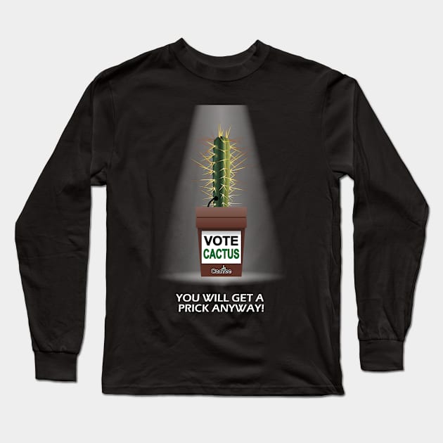 VOTE CACTUS You Will Get a Prick Anyway! Long Sleeve T-Shirt by Cactee